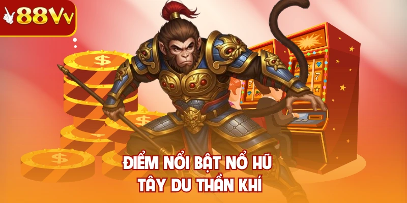 Điểm nổi bật nổ hũ Tây Du Thần Khí