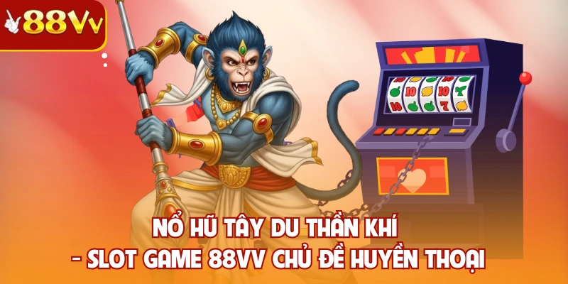 Nổ hũ Tây Du Thần Khí